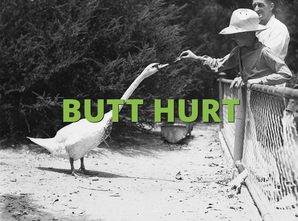 BUTT HURT