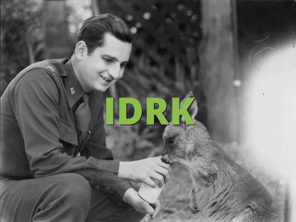 IDRK » What does IDRK mean? » Slang.org
