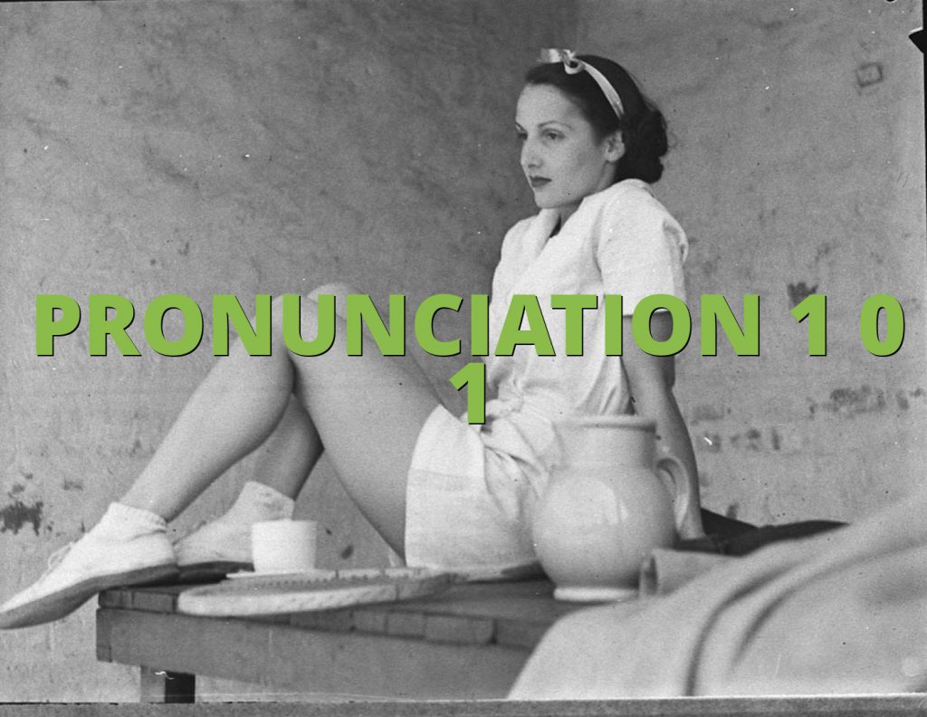 PRONUNCIATION 1 0 1