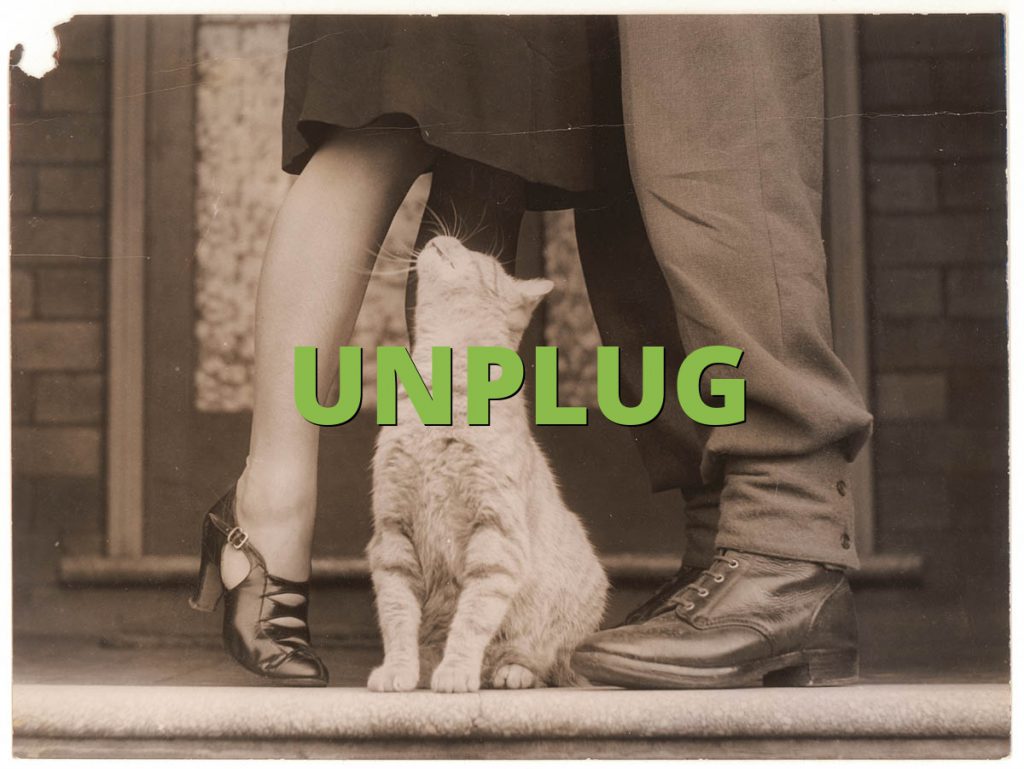 UNPLUG