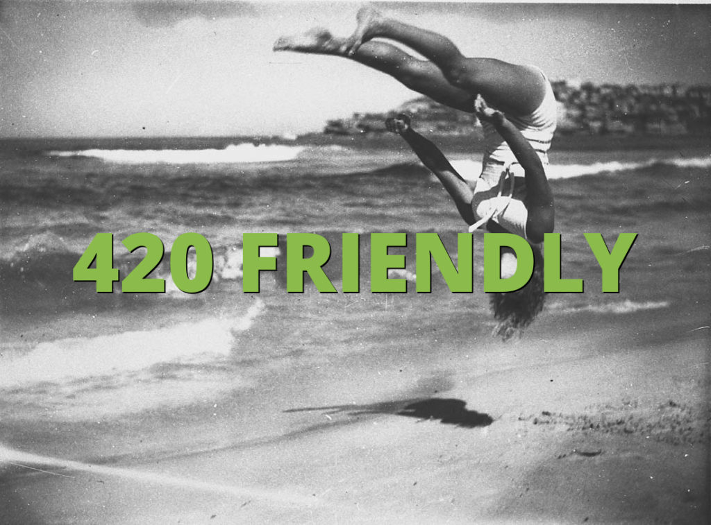 420 FRIENDLY