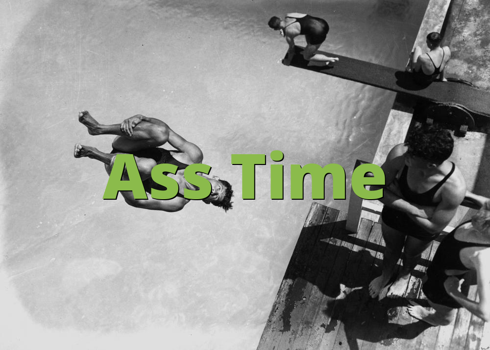 Ass Time » What does Ass Time mean? »